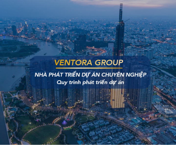 HÀNH TRÌNH KIẾN TẠO BIỂU TƯỢNG: BỘ QUY TRÌNH PHÁT TRIỂN DỰ ÁN TOÀN DIỆN TỪ VENTORA GROUP